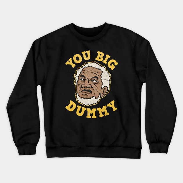 VINTAGE YOU BIG DUMMY Crewneck Sweatshirt by CamStyles77